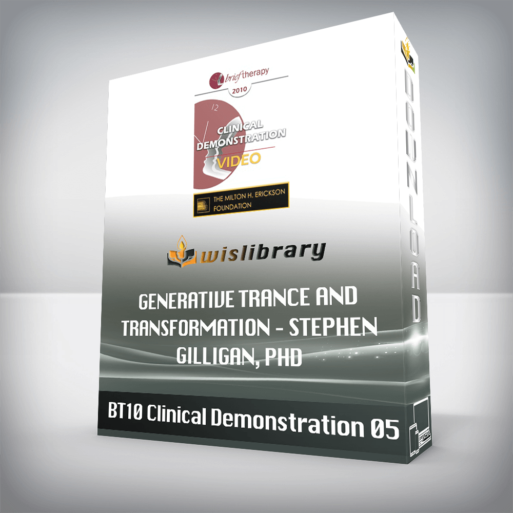 BT10 Clinical Demonstration 05 – Generative Trance and Transformation - Stephen Gilligan, PhD