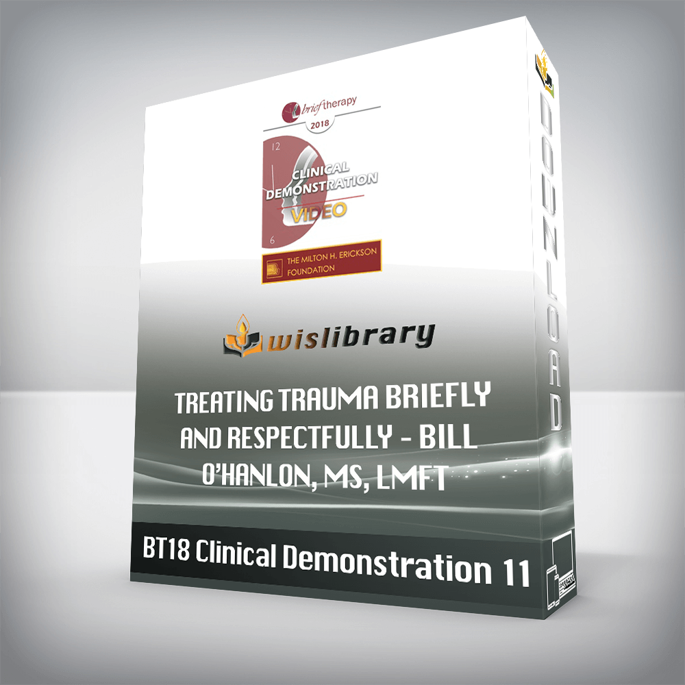 BT18 Clinical Demonstration 11 – Treating Trauma Briefly and Respectfully – Bill O’Hanlon, MS, LMFT