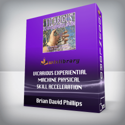 Brian David Phillips – VICARIOUS EXPERIENTIAL MACHINE Physical Skill Acceleration