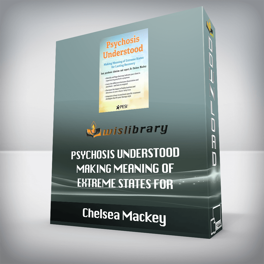 Chelsea Mackey – Psychosis Understood – Making Meaning of Extreme States for Lasting Recovery