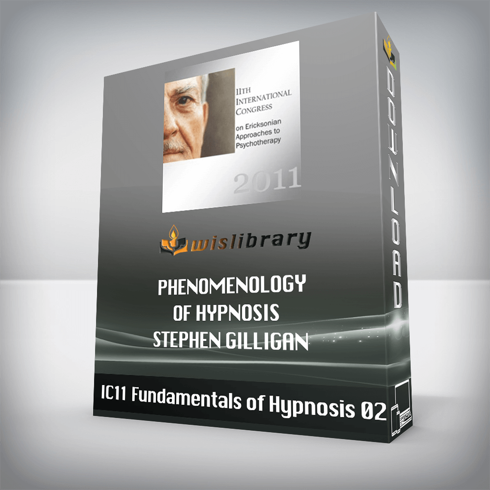 IC11 Fundamentals of Hypnosis 02 – Phenomenology of Hypnosis – Stephen Gilligan
