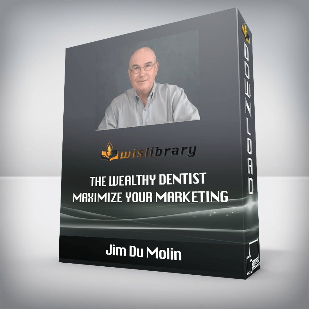 Jim Du Molin – The Wealthy Dentist Maximize Your Marketing