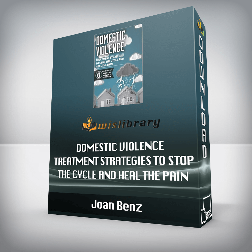 Joan Benz – Domestic Violence – Treatment Strategies to Stop the Cycle and Heal the Pain