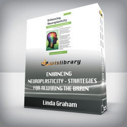 Linda Graham – Enhancing Neuroplasticity – Strategies for Rewiring the Brain