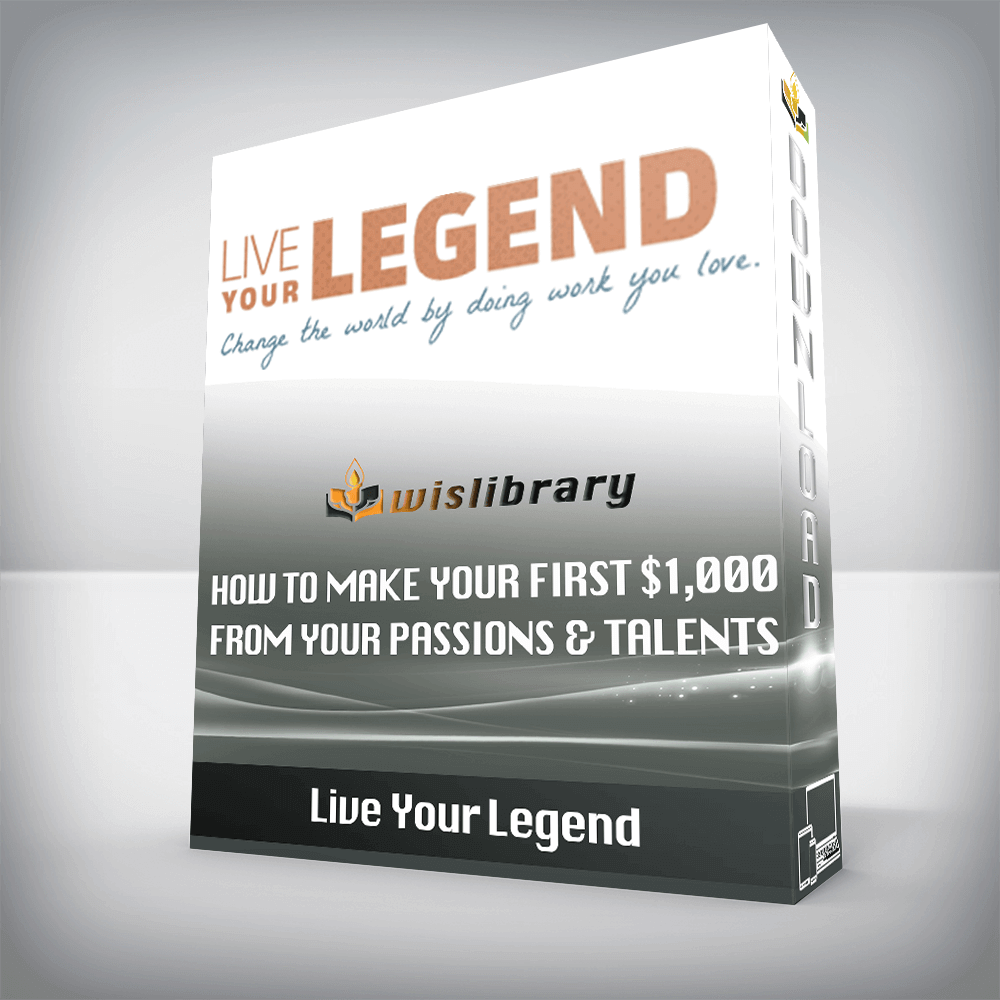 Live Your Legend – How to Make Your First $1,000 from Your Passions & Talents