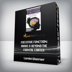 Lorelei Woerner- Eisner & George McCloskey – Executive Function: Above & Beyond the Frontal Cortex