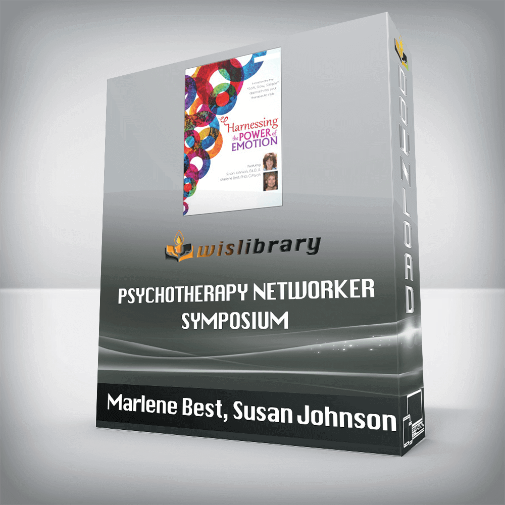 Marlene Best, Susan Johnson – Psychotherapy Networker Symposium – Harnessing the Power of Emotion – A Step-by-Step Approach with Susan Johnson, Ed.D.