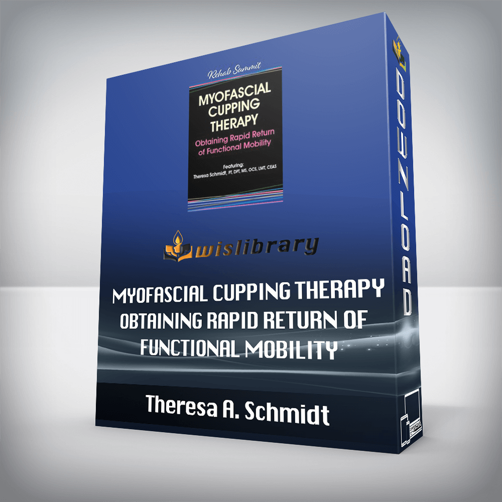 Theresa A. Schmidt – Myofascial Cupping Therapy – Obtaining Rapid Return of Functional Mobility