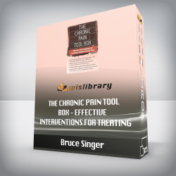 Bruce Singer – The Chronic Pain Tool Box – Effective Interventions for Treating Complex Chronic Pain