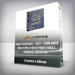 Charles LeBeau – How To Design – Test – Evaluate and Implement Profitable Trading Systems