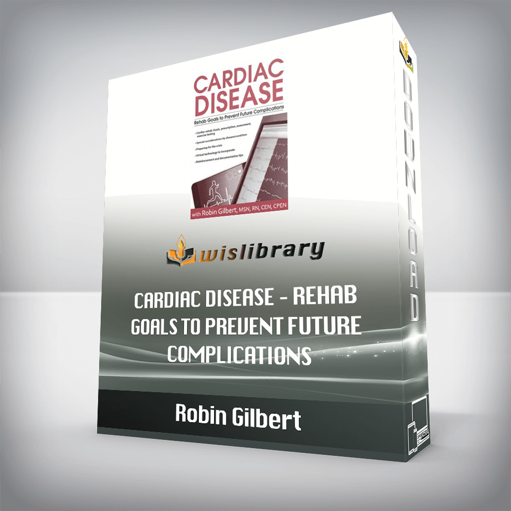 Robin Gilbert – Cardiac Disease – Rehab Goals to Prevent Future Complications