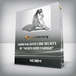 NICABM – Working With Core Beliefs of “Never Good Enough”