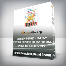 David Feinstein, David Grand, Stephen Porges – Energy Psychology and Brainspotting under the Microscope – The New Era of Brain-Based Psychotherapy