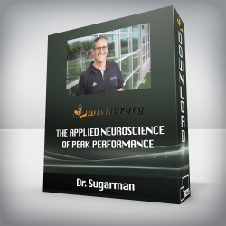 Dr. Sugarman – The Applied Neuroscience of Peak Performance