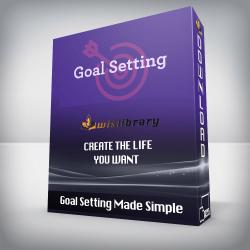 Goal Setting Made Simple – Create the Life You Want