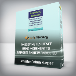 Jennifer Cohen Harper – Embodying Resilience – Using Movement to Navigate Anxiety and Build Personal Power in Children