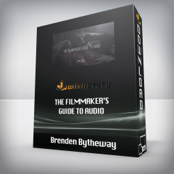 Brenden Bytheway – The Filmmaker’s Guide to Audio
