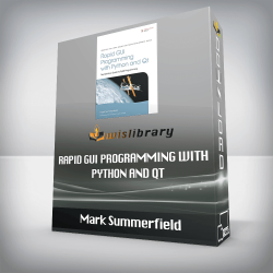 Mark Summerfield – Rapid GUI programming with Python and Qt – the definitive guide to PyQt programming