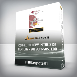 BT10 Keynote 01 – Couple Therapy in the 21st Century – Sue Johnson, EdD