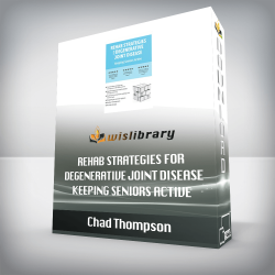 Chad Thompson – Rehab Strategies for Degenerative Joint Disease – Keeping Seniors Active