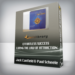 Jack Canfield & Paul Scheele – Effortless Success – Living the Law of Attraction