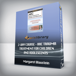Margaret Blaustein – 2-Day Course – ARC Trauma Treatment For Children and Adolescents