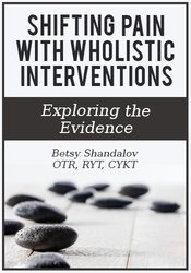 Betsy Shandalov - Shifting Pain with Wholistic Interventions - Exploring the Evidence