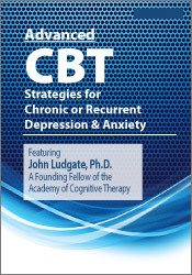 John Ludgate - Advanced CBT Strategies for Chronic or Recurrent Depression & Anxiety