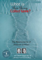 Barbara Frederickson, Daniel J. Siegel - Psychotherapy Networker Symposium - What is This Thing Called Love? The Neuroscience of Positive Emotion with Daniel Siegel, M.D. & Barbara Fredrickson, Ph.D.