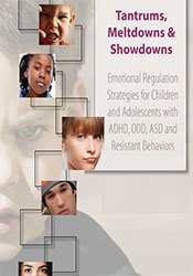 Susan Epstein - Tantrums, Meltdowns & Showdowns - Emotional Regulation Strategies for Children & Adolescents with ADHD, ODD, ASD and Resistant Behaviors