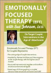 Susan Johnson - Emotionally Focused Therapy with Sue Johnson, Ed.D. - On Target Couple Interventions in the Age of Attachment