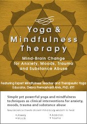 Debra Alvis - Yoga and Mindfulness - Mind-Brain Change for Anxiety, Moods, Trauma and Substance Abuse