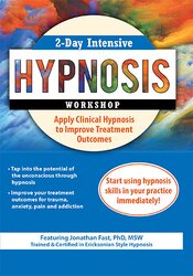 Jonathan D. Fast - 2-Day Intensive Hypnosis Workshop - Apply Clinical Hypnosis to Improve Treatment Outcomes