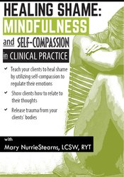 Mary NurrieStearns - Healing Shame - Mindfulness and Self-Compassion in Clinical Practice