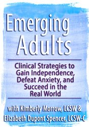 Kimberly Morrow, Elizabeth DuPont Spencer - Emerging Adults - Clinical Strategies to Gain Independence, Defeat Anxiety and Succeed in the Real World