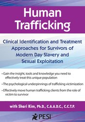 Shari Kim - Human Trafficking - Clinical Identification and Treatment Approaches for Survivors of Modern Day Slavery and Sexual Exploitation