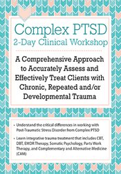 Arielle Schwartz - Complex PTSD Clinical Workshop - A Comprehensive Approach to Accurately Assess and Effectively Treat Clients with Chronic, Repeated and/or Developmental Trauma