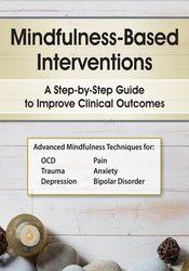 R. Denton - Mindfulness-Based Interventions - A Step-by-Step Guide to Improving Clinical Outcomes