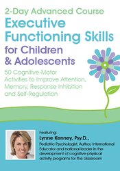 Lynne Kenney - 2-Day Advanced Course - Executive Functioning Skills for Children & Adolescents - 50 Cognitive-Motor Activities to Improve Attention, Memory, Response Inhibition and Self-Regulation