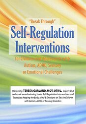 Teresa Garland - “Break Through” Self-Regulation Interventions for Children and Adolescents with Autism, ADHD, Sensory or Emotional Challenges