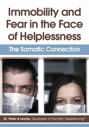 Peter Levine - Immobility and Fear in the Face of Helplessness - The Somatic Connection