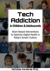 Nicholas Kardaras - Tech Addiction in Children & Adolescents - Brain-Based Interventions to Optimize Digital Health in Today’s Screen Culture