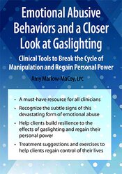 Amy Marlow-MaCoy - Emotional Abusive Behaviors and A Closer Look at Gaslighting - Clinical Tools to Break the Cycle of Manipulation and Regain Personal Power