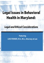 Lois Fenner - Legal Issues in Behavioral Health Maryland - Legal and Ethical Considerations