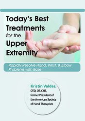 Kristin Valdes - Today's Best Treatments for the Upper Extremity - Rapidly Resolve Hand, Wrist & Elbow Problems with Ease