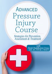 Heidi Huddleston Cross - Advanced Pressure Injury Course - Strategies for Prevention, Assessment & Treatment