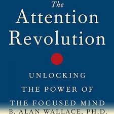 Announcement B. Alan Wallace, PhD - Attention Revolution Unlocking the Power of the Focused Mind