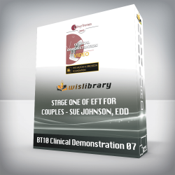 BT10 Clinical Demonstration 07 – Stage One of EFT for Couples – Sue Johnson, EdD
