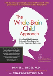 Daniel J. Siegel, Tina Payne Bryson - The Whole-Brain Child Approach - Develop Kids' Minds and Integrate Their Brains for Better Outcomes