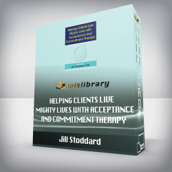 Jill Stoddard – Helping Clients Live Mighty Lives with Acceptance and Commitment Therapy